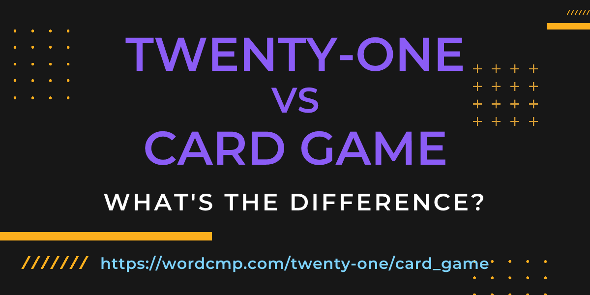 Difference between twenty-one and card game