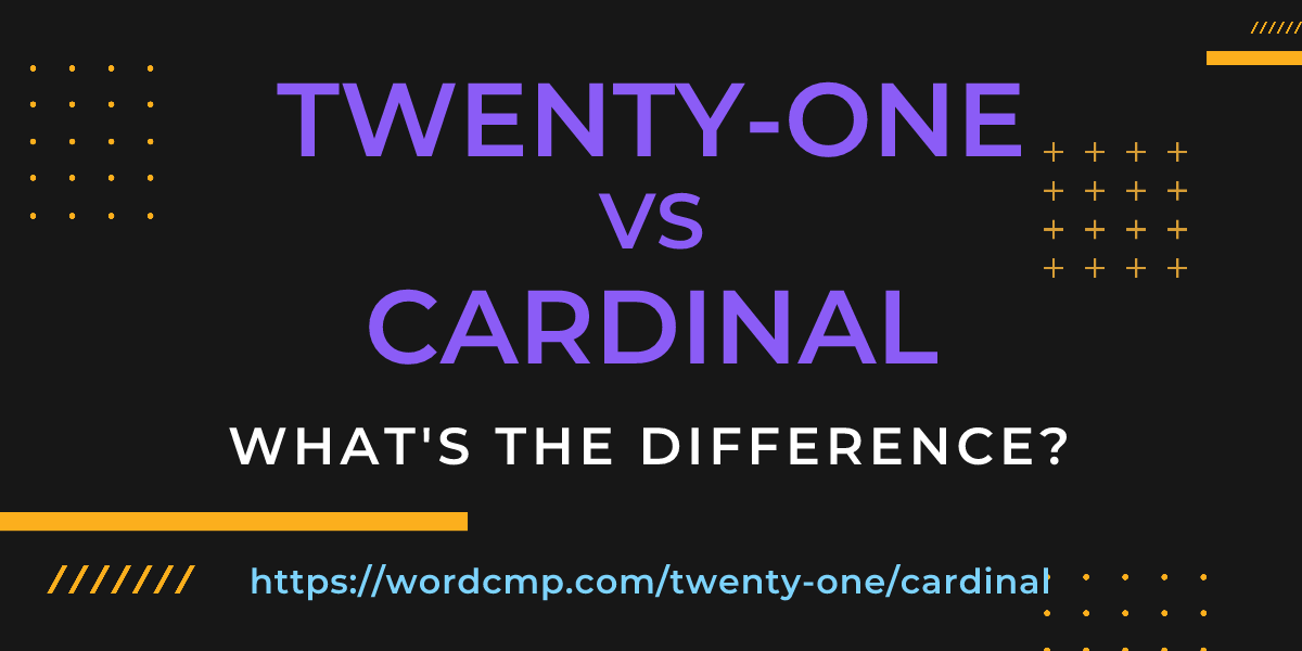 Difference between twenty-one and cardinal