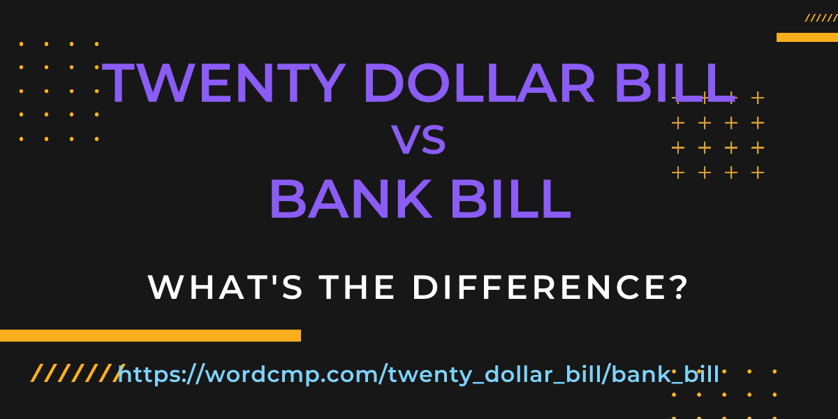 Difference between twenty dollar bill and bank bill