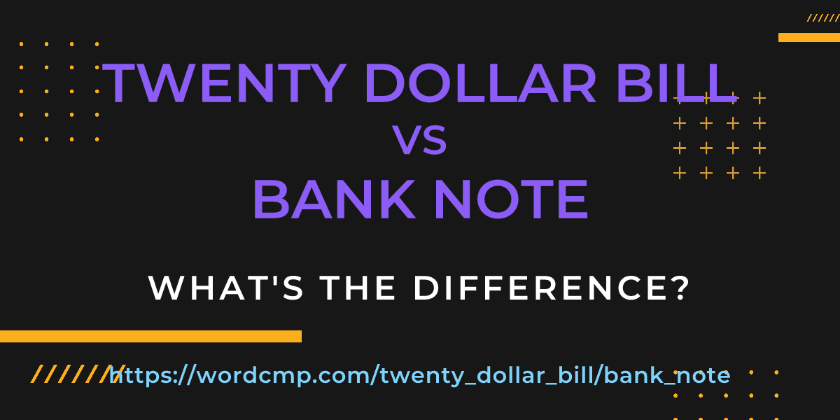 Difference between twenty dollar bill and bank note