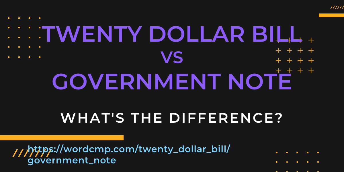 Difference between twenty dollar bill and government note
