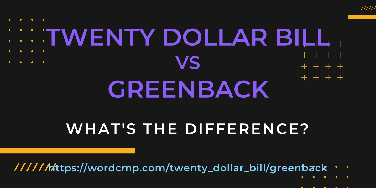 Difference between twenty dollar bill and greenback
