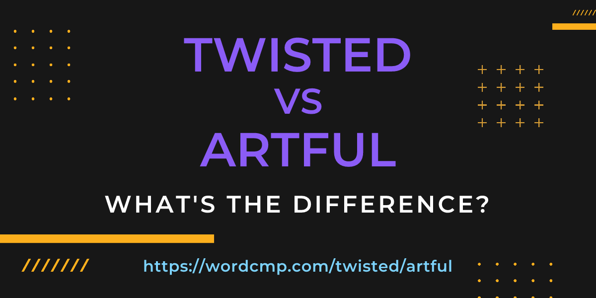Difference between twisted and artful