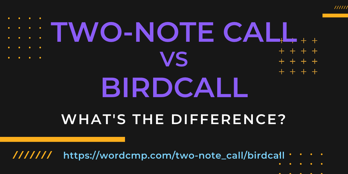 Difference between two-note call and birdcall