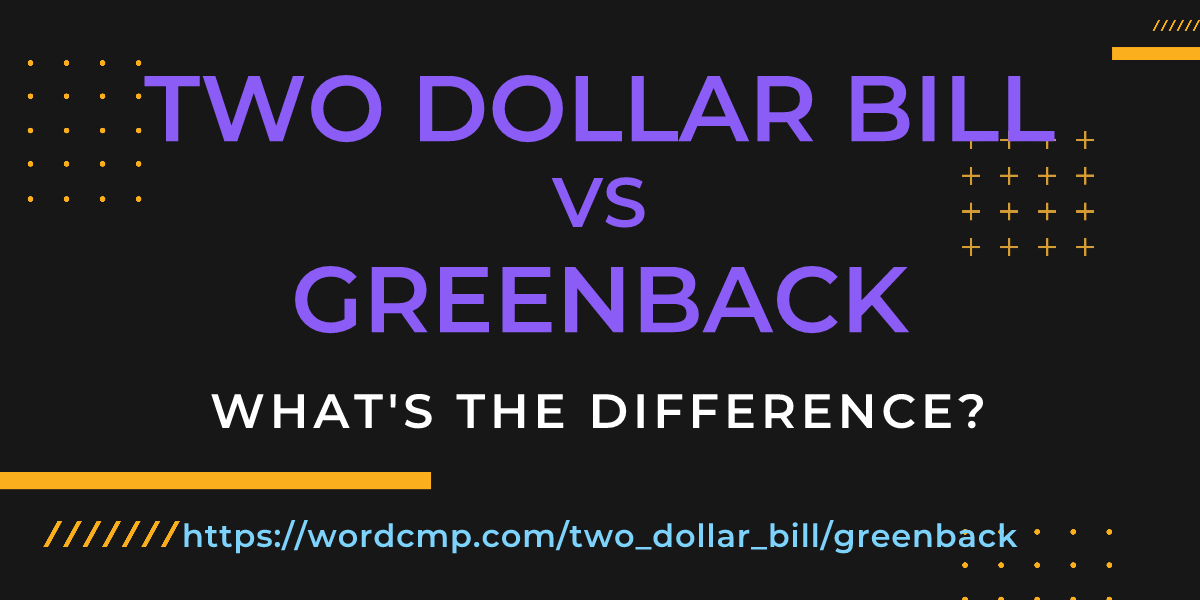 Difference between two dollar bill and greenback