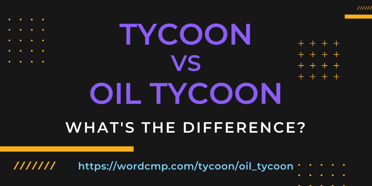 Difference between tycoon and oil tycoon