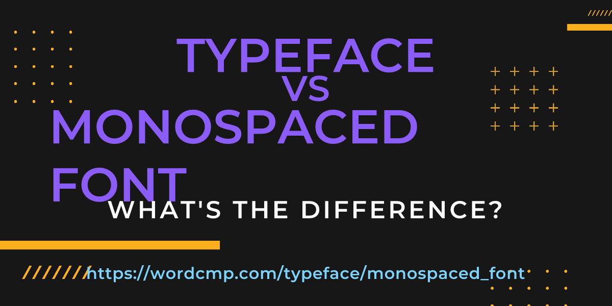 Difference between typeface and monospaced font