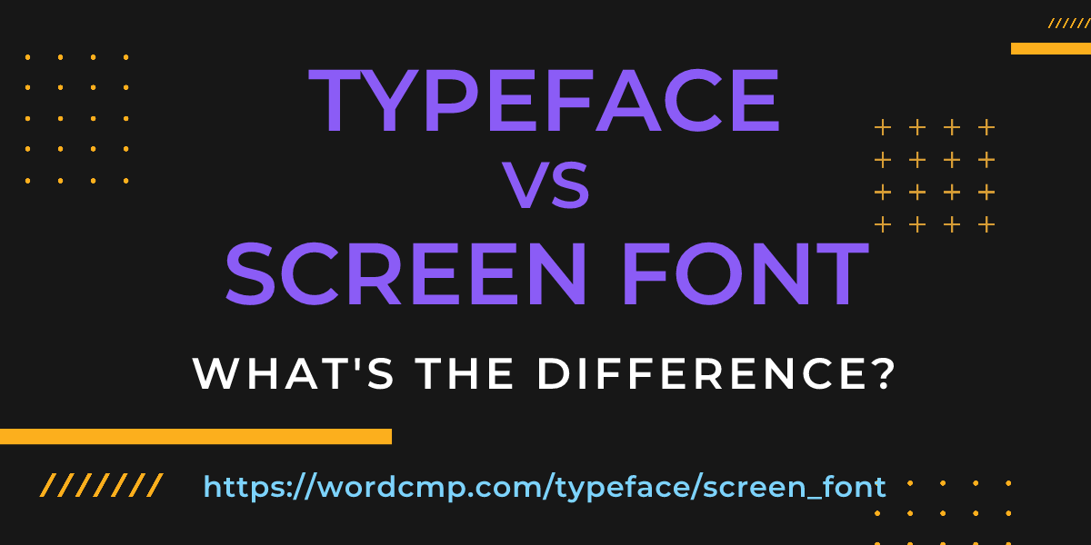 Difference between typeface and screen font