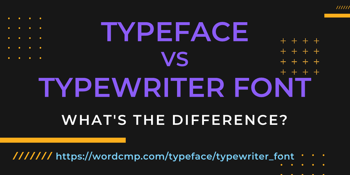Difference between typeface and typewriter font