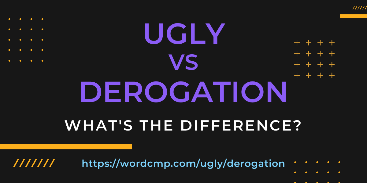 Difference between ugly and derogation