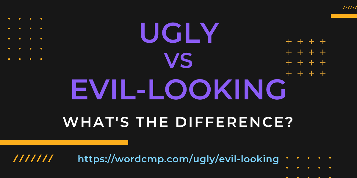 Difference between ugly and evil-looking