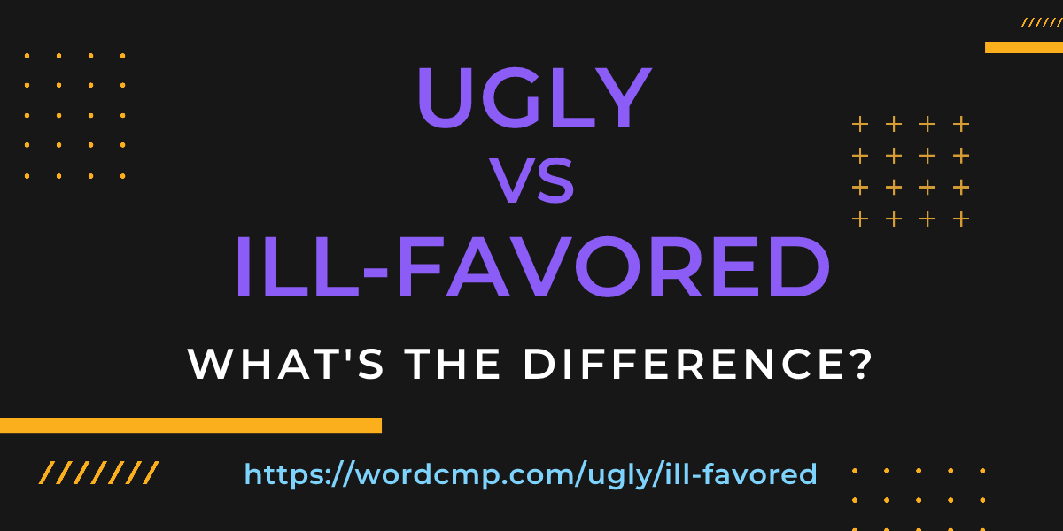 Difference between ugly and ill-favored
