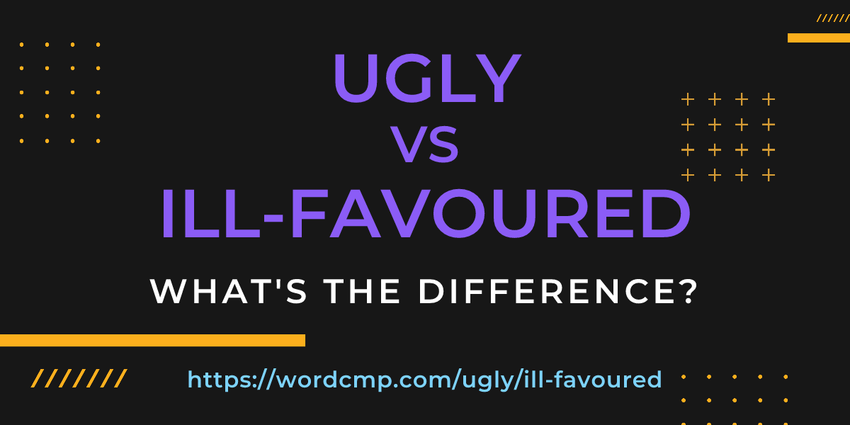 Difference between ugly and ill-favoured