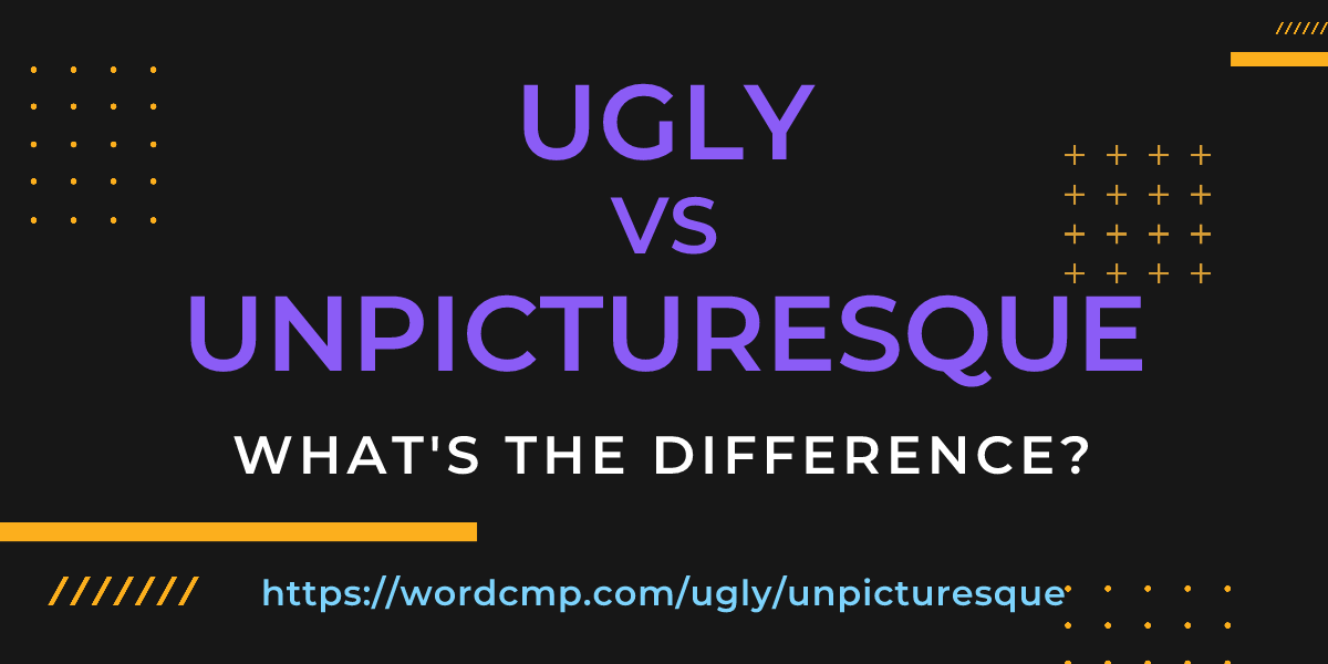 Difference between ugly and unpicturesque