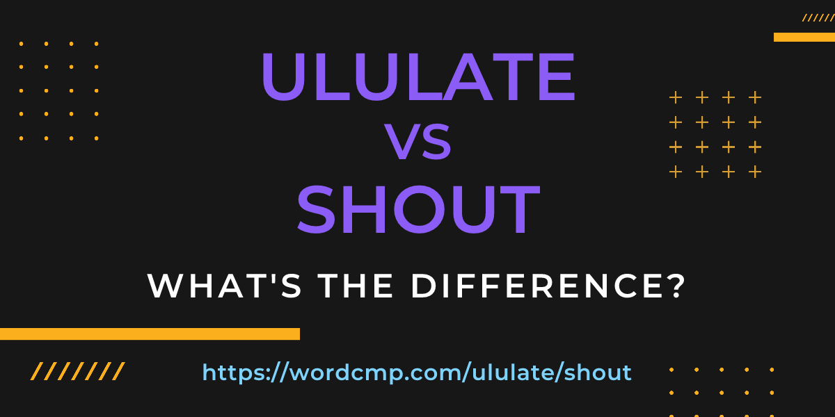 Difference between ululate and shout