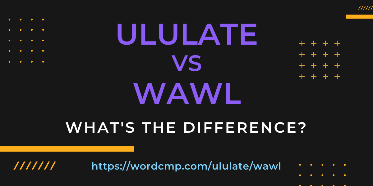 Difference between ululate and wawl