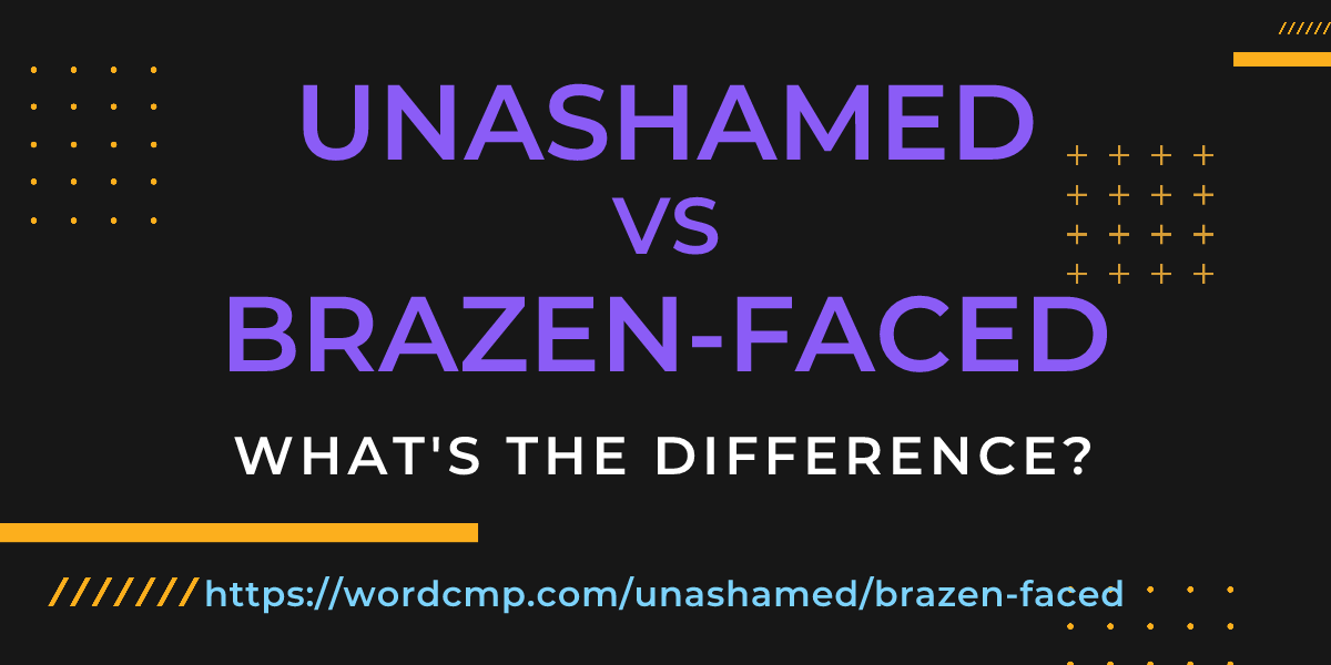 Difference between unashamed and brazen-faced