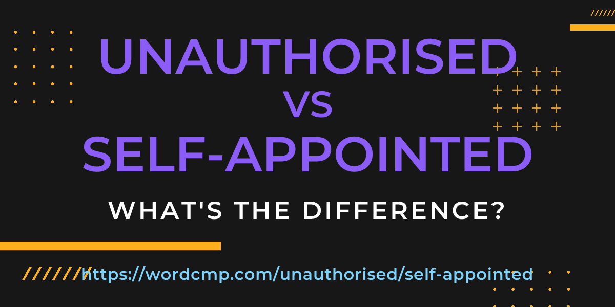 Difference between unauthorised and self-appointed