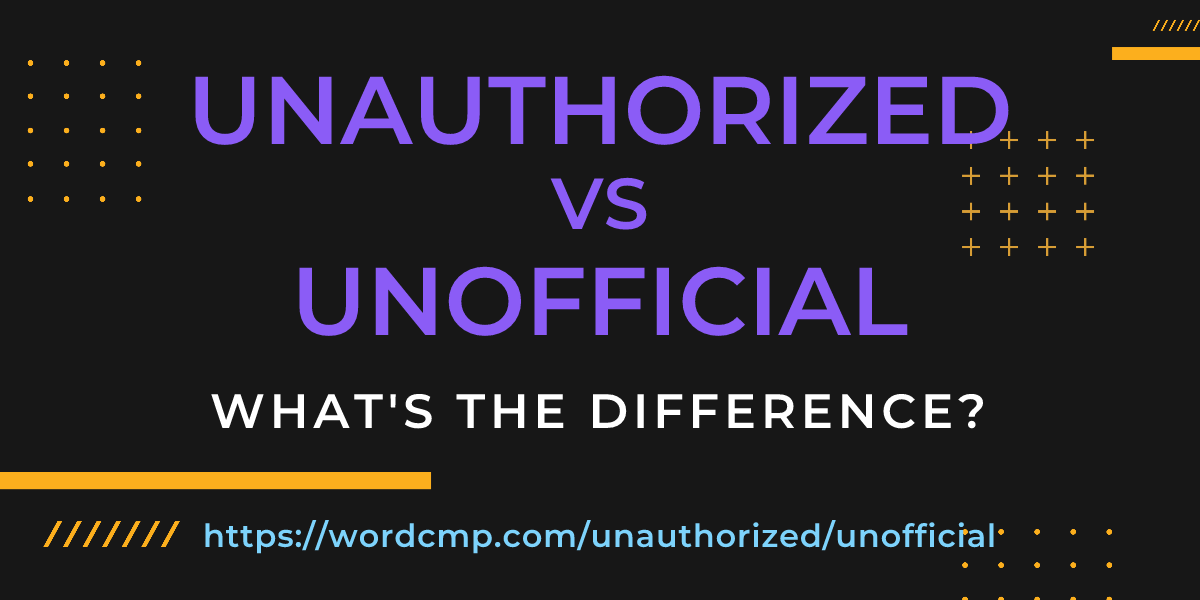 Difference between unauthorized and unofficial