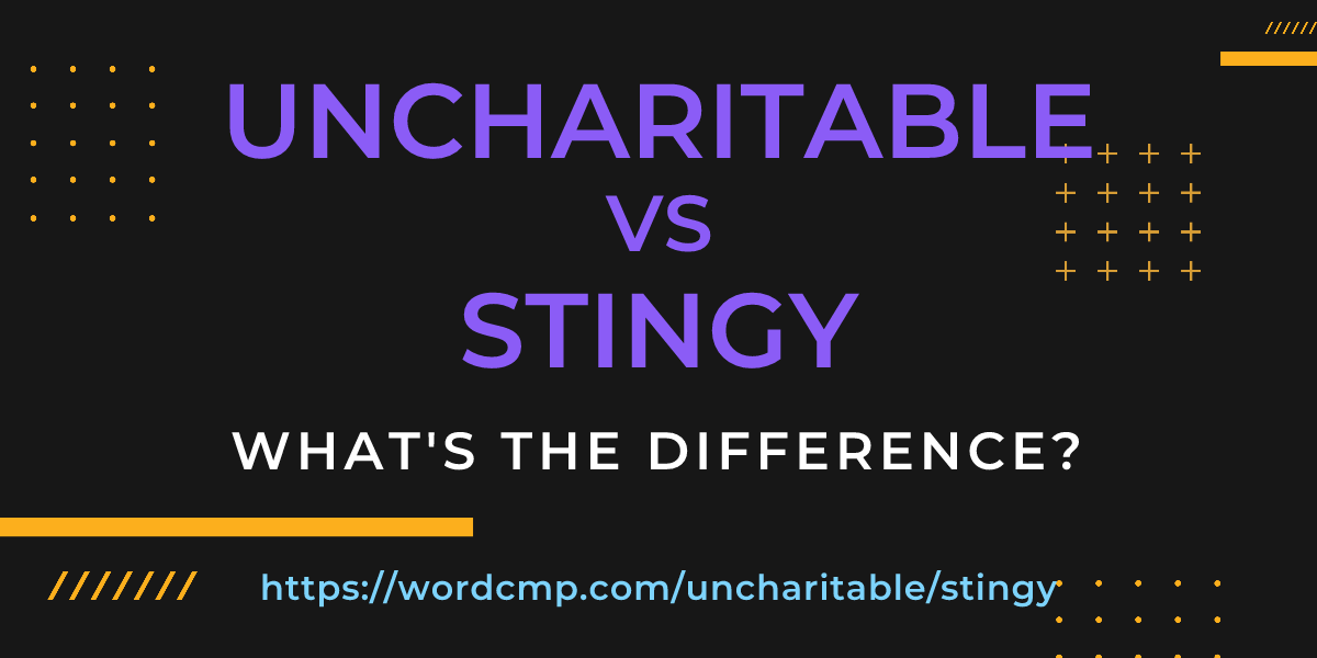 Difference between uncharitable and stingy
