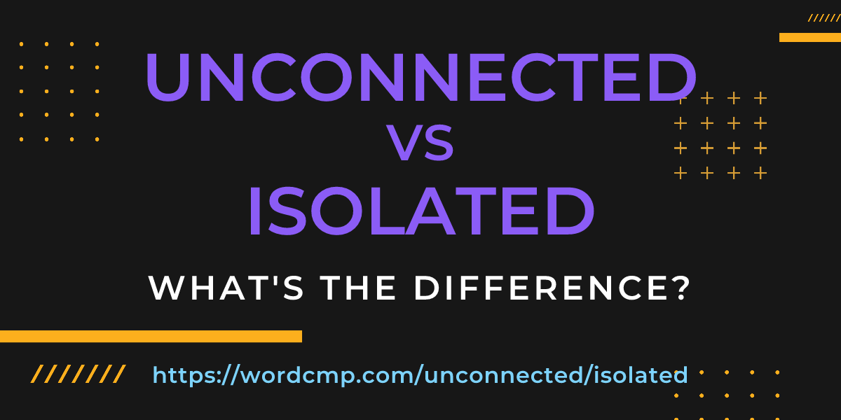 Difference between unconnected and isolated