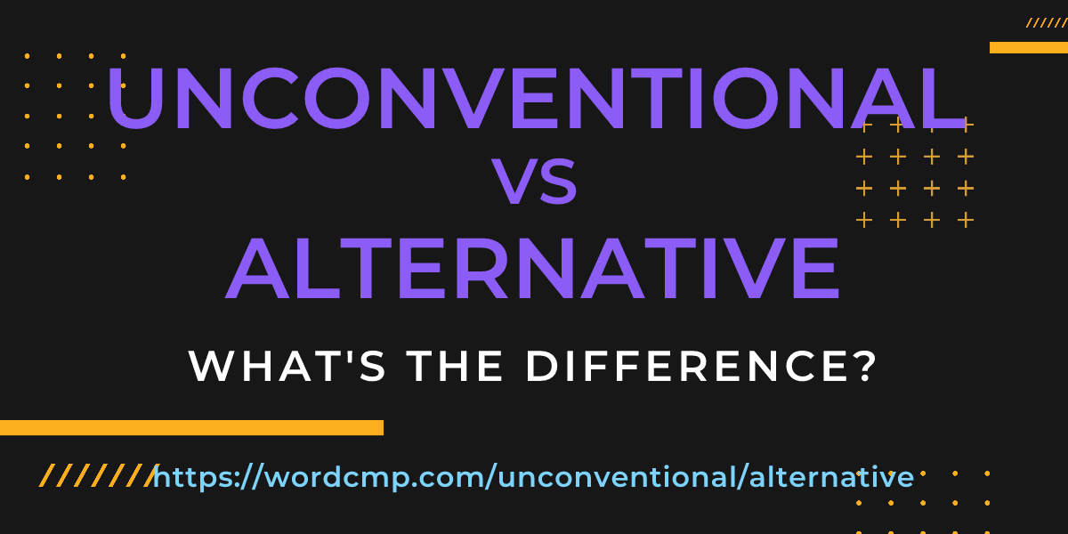 Difference between unconventional and alternative