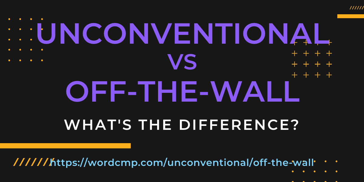 Difference between unconventional and off-the-wall