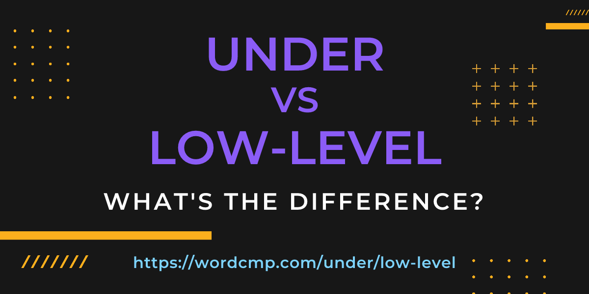 Difference between under and low-level