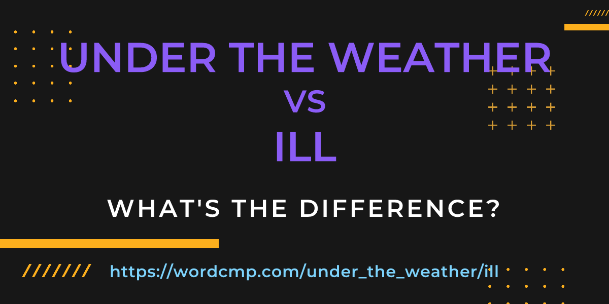 Difference between under the weather and ill
