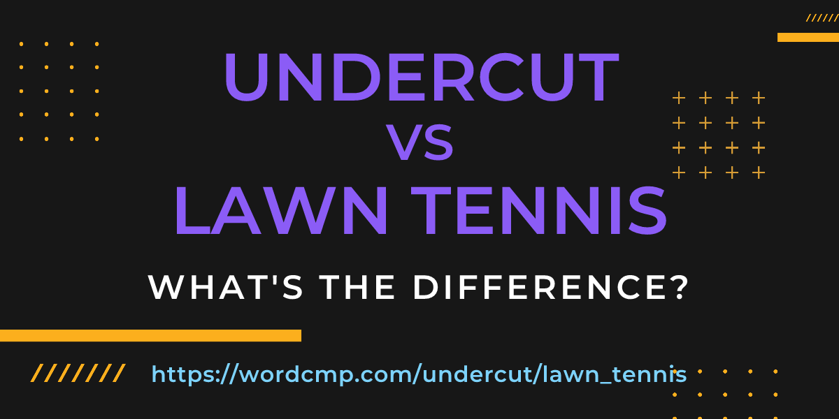 Difference between undercut and lawn tennis