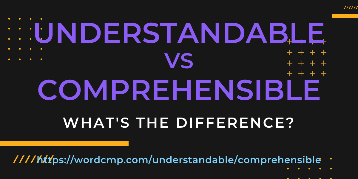 Difference between understandable and comprehensible