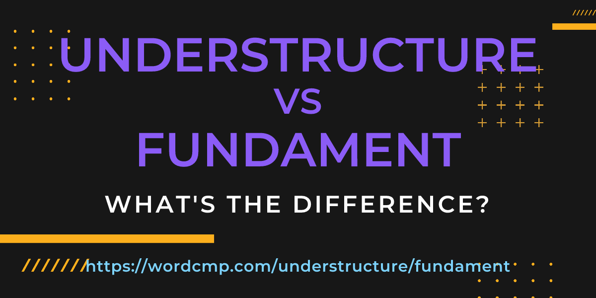 Difference between understructure and fundament