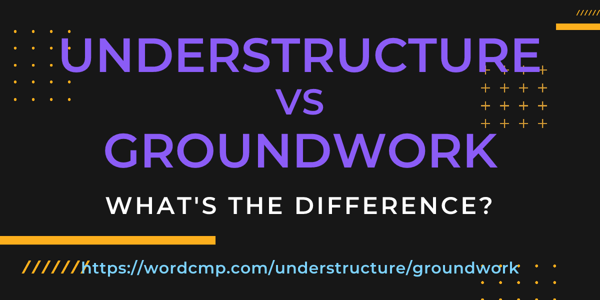 Difference between understructure and groundwork