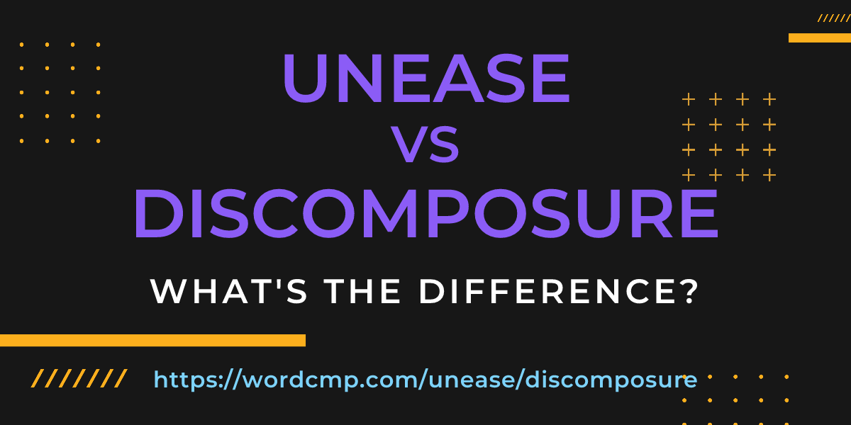 Difference between unease and discomposure
