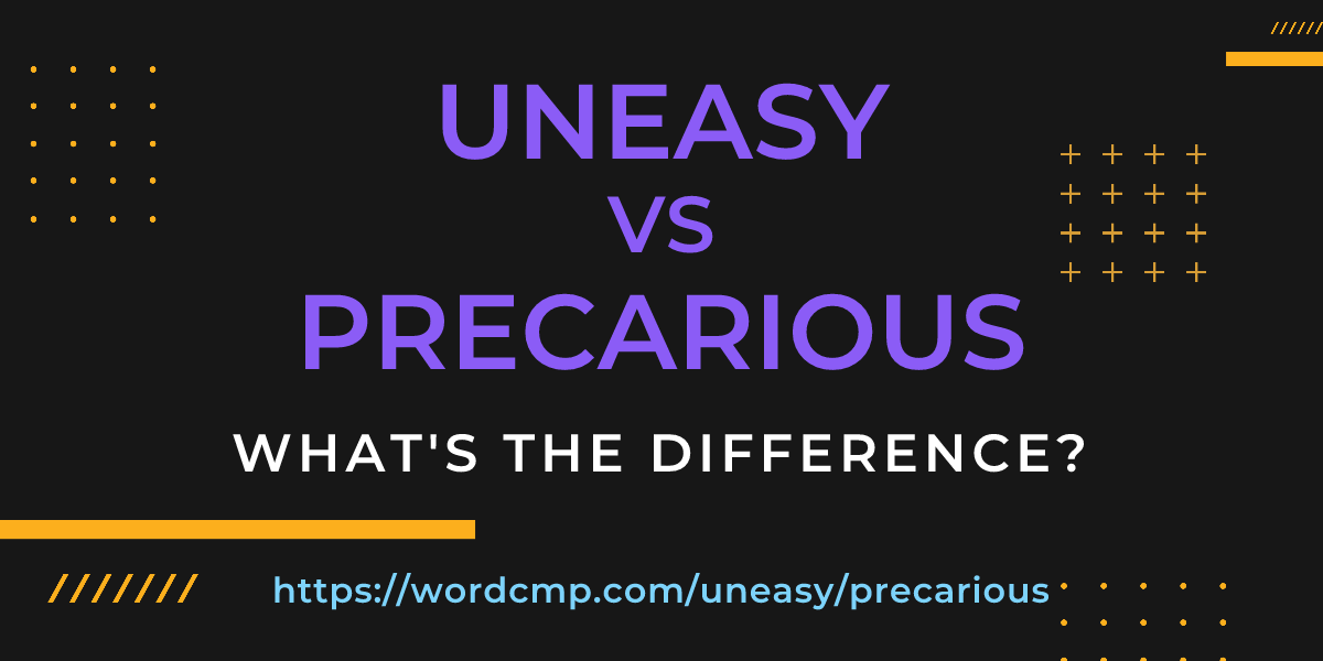 Difference between uneasy and precarious