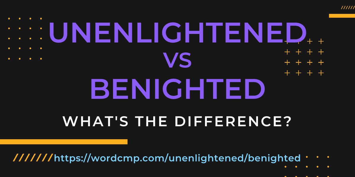 Difference between unenlightened and benighted