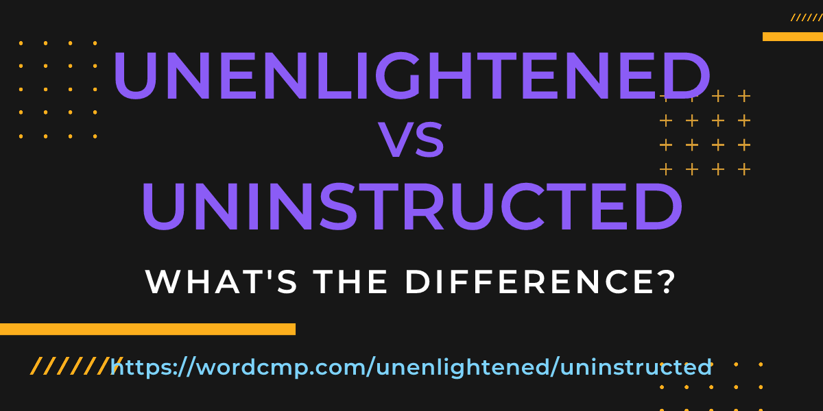Difference between unenlightened and uninstructed