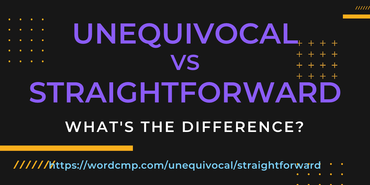 Difference between unequivocal and straightforward