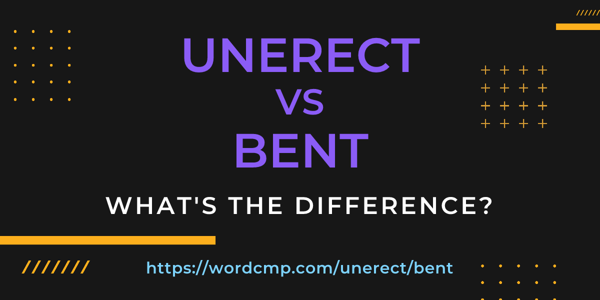 Difference between unerect and bent