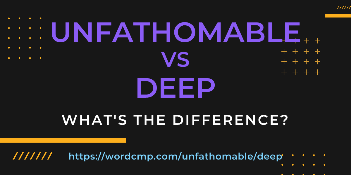 Difference between unfathomable and deep