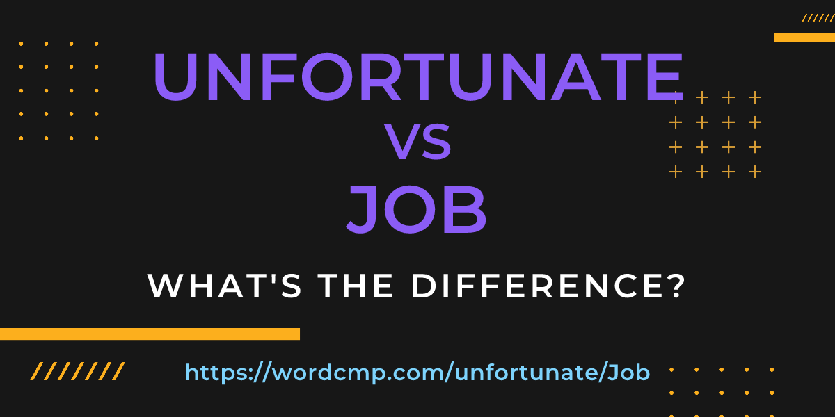 Difference between unfortunate and Job