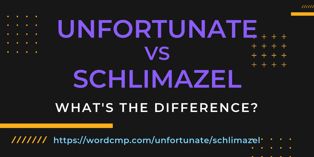 Difference between unfortunate and schlimazel