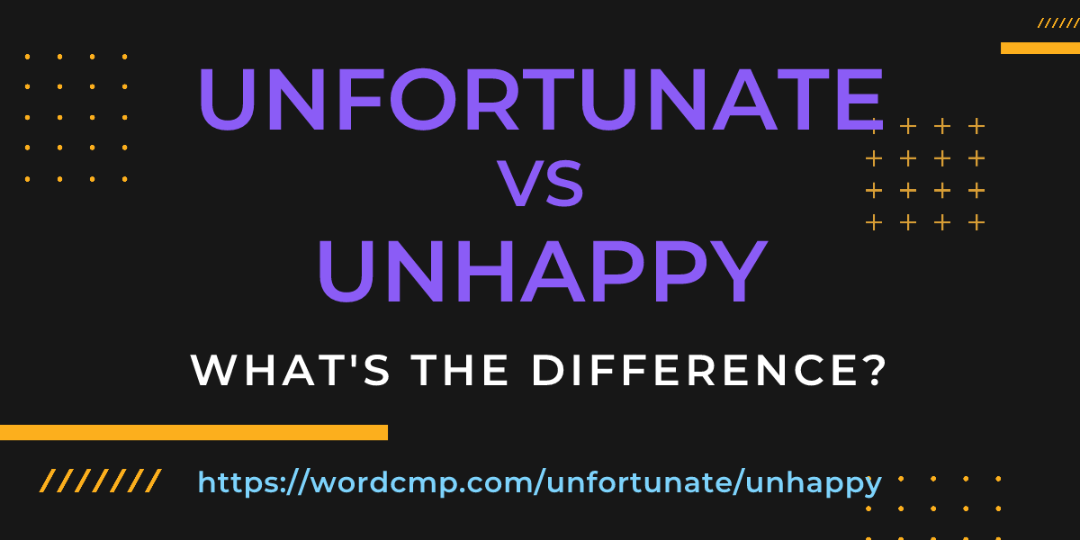 Difference between unfortunate and unhappy