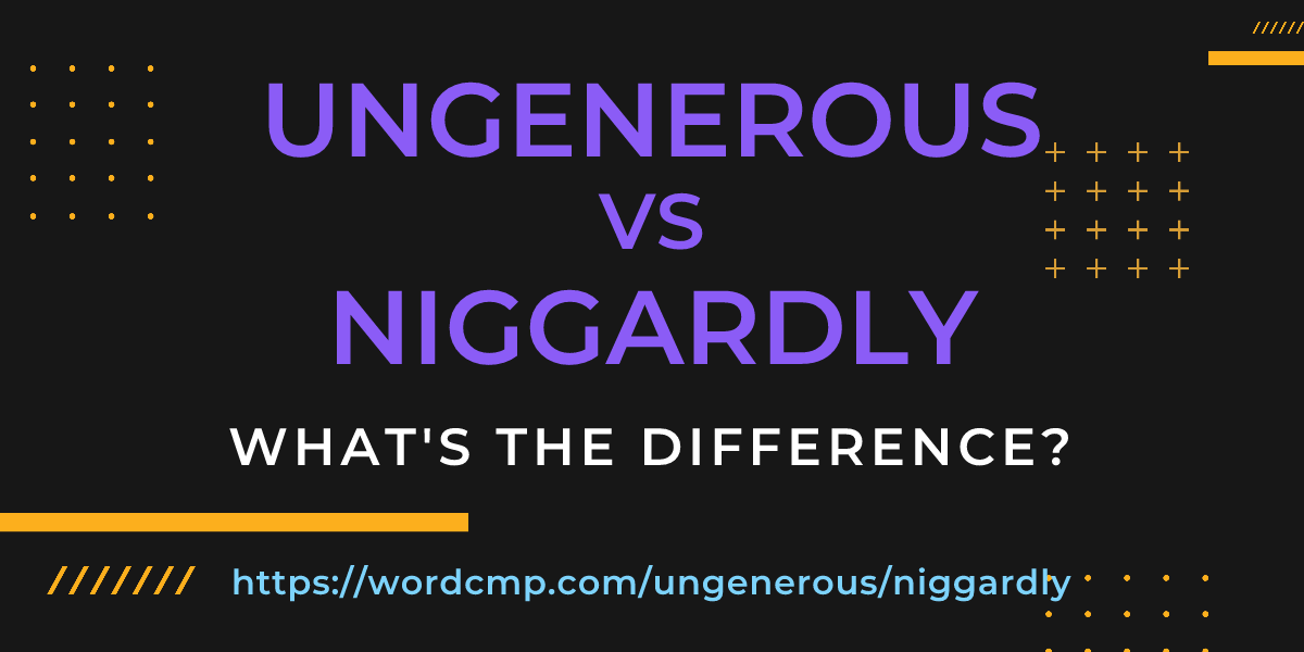 Difference between ungenerous and niggardly