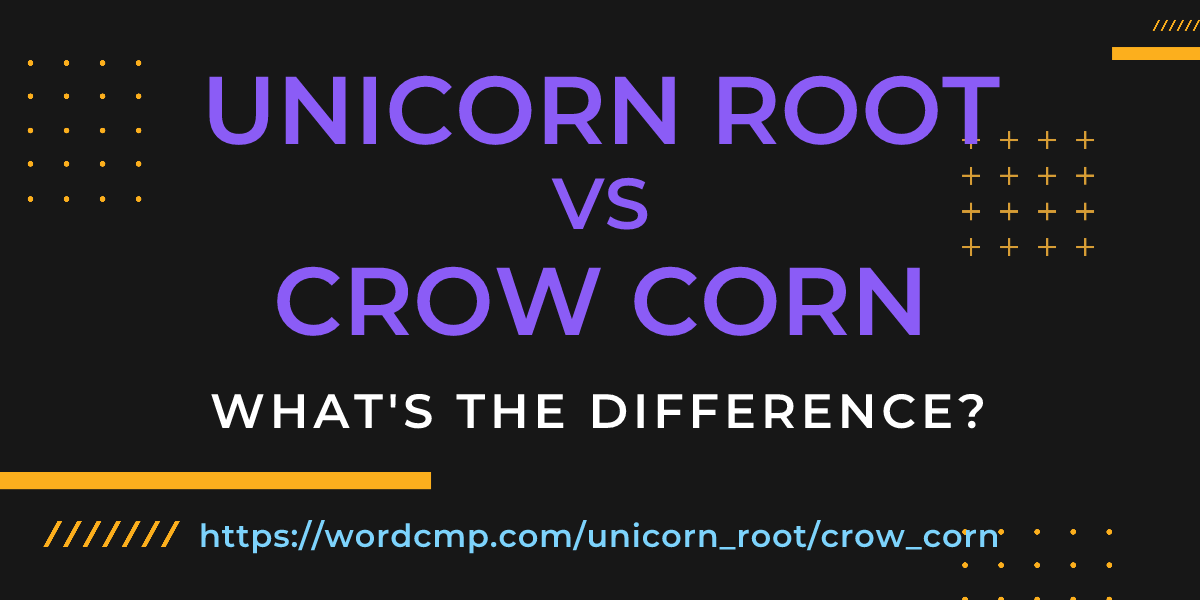 Difference between unicorn root and crow corn