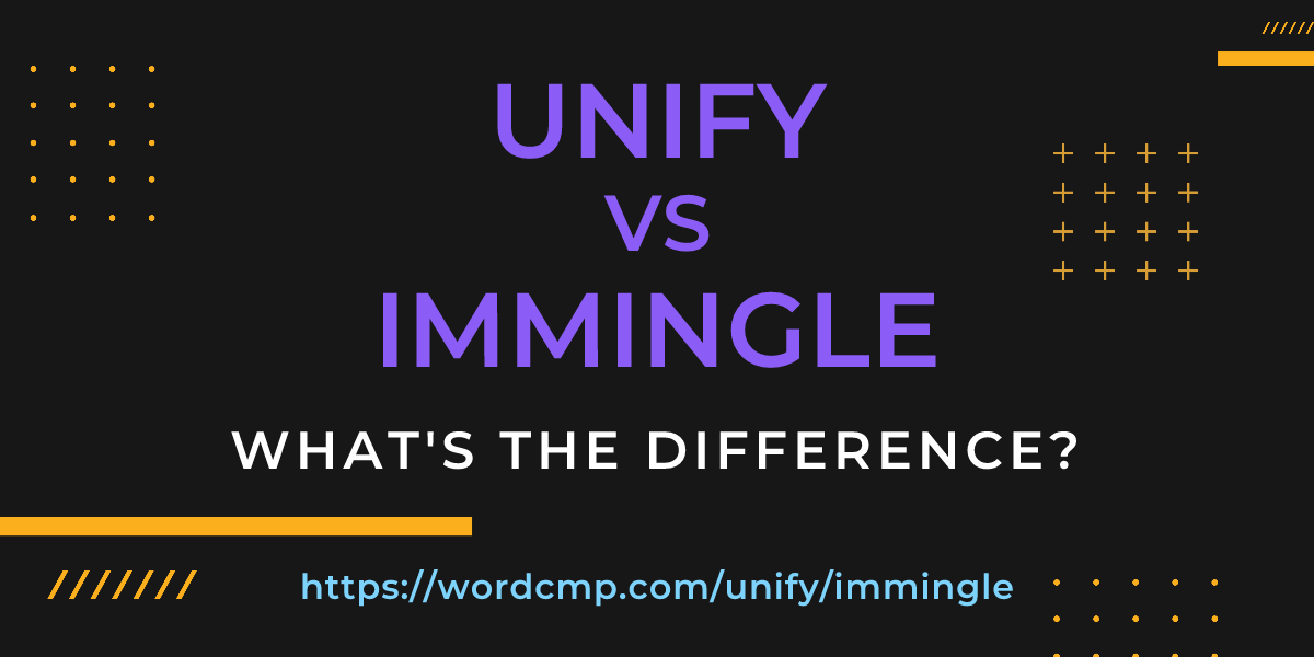 Difference between unify and immingle