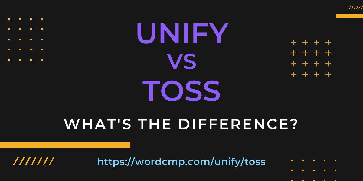 Difference between unify and toss