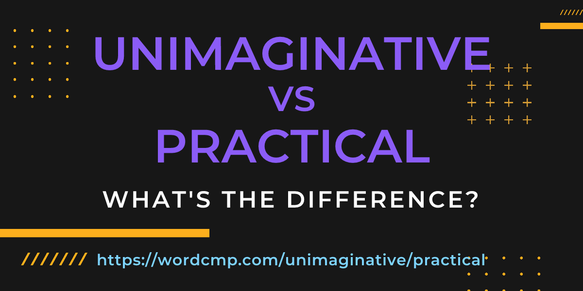 Difference between unimaginative and practical