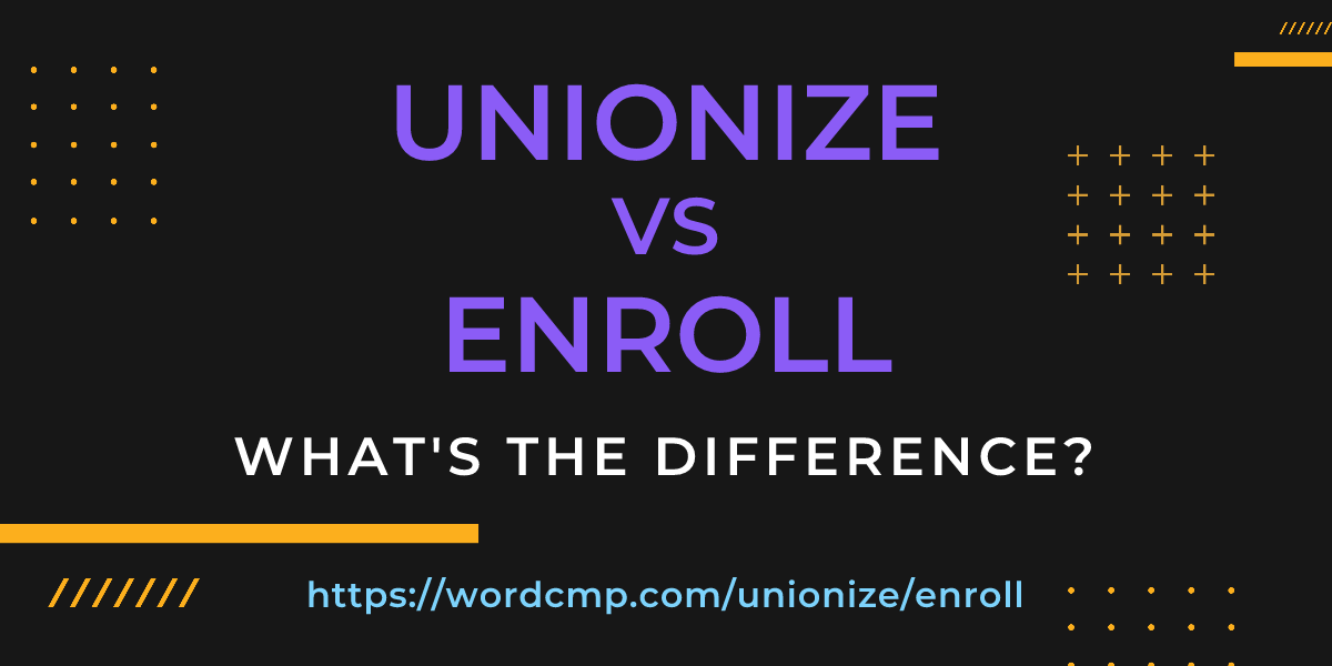 Difference between unionize and enroll