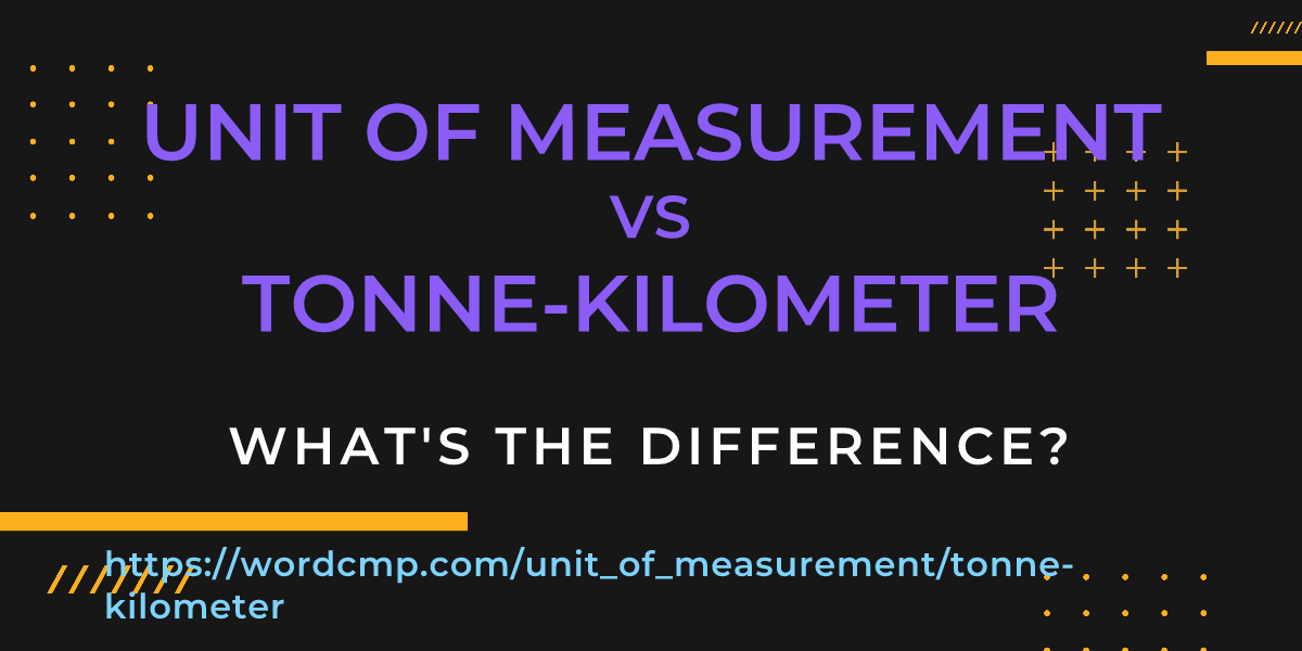 Difference between unit of measurement and tonne-kilometer